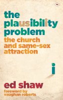 Ed Shaw - The Plausibility Problem: The Church and Same-Sex Attraction - 9781783592067 - 9781783592067