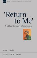 Mark J. Boda - Return to Me: A Biblical Theology of Repentance - 9781783592692 - V9781783592692