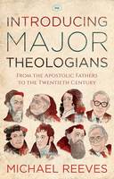 Michael Reeves - Introducing Major Theologians: From the Apostolic Fathers to the Twentieth Century - 9781783592722 - V9781783592722