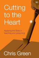 Chris Green - Cutting to the Heart: Applying the Bible in Teaching and Preaching - 9781783592937 - V9781783592937