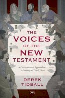 Rev Dr Derek Tidball - The Voices of the New Testament: A Conversational Approach To The Message Of Good News - 9781783594139 - V9781783594139