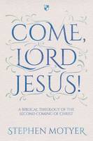 Stephen Motyer - Come Lord Jesus!: A Biblical Theology of the Second Coming of Christ - 9781783594146 - V9781783594146