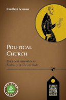 Jonathan Leeman - Political Church: The Local Church As Embassy Of Christ´S Rule - 9781783594160 - V9781783594160