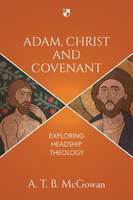 A. T. B. Mcgowan - Adam, Christ and Covenant: Exploring Headship Theology - 9781783594313 - V9781783594313
