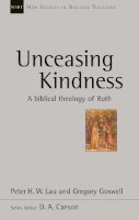 Peter H.w. Lau And Gregory Goswell - Unceasing Kindness: A Biblical Theology of Ruth - 9781783594481 - V9781783594481