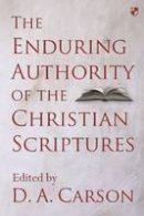 Carson  D  A - The Enduring Authority of the Christian Scriptures - 9781783594603 - V9781783594603