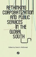 David A. Mcdonald (Ed.) - Rethinking Corporatization and Public Services in the Global South - 9781783600182 - V9781783600182