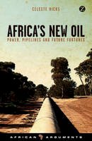 Hicks, Celeste - Africa's New Oil: Power, Pipelines and Future Fortunes (Zed Books - African Arguments) - 9781783601127 - V9781783601127
