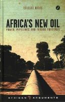 Celeste Hicks - Africa's New Oil: Power, Pipelines and Future Fortunes (Zed Books - African Arguments) - 9781783601134 - V9781783601134