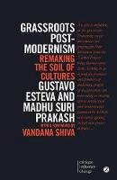 Gustavo Esteva - Grassroots Postmodernism: Remaking the Soil of Cultures - 9781783601820 - V9781783601820