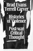 Brad Evans (Ed.) - Histories of Violence: Post-War Critical Thought - 9781783602384 - V9781783602384