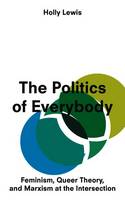 Lewis, Holly - The Politics of Every Body - 9781783602872 - V9781783602872