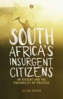 Doctor Julian Brown - South Africa´s Insurgent Citizens: On Dissent and the Possibility of Politics - 9781783602971 - V9781783602971
