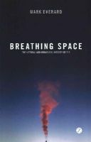 Mark Everard - Breathing Space: The Natural and Unnatural History of Air - 9781783603848 - V9781783603848