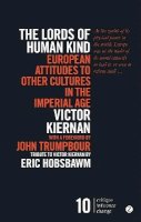 Victor Kiernan - The Lords of Human Kind: European Attitudes to Other Cultures in the Imperial Age - 9781783604296 - V9781783604296
