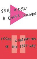 David Alderson - Sex, Needs and Queer Culture: From Liberation to the Postgay - 9781783605125 - V9781783605125