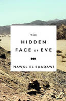 El Saadawi, Nawal - The Hidden Face of Eve: Women in the Arab World - 9781783607471 - V9781783607471