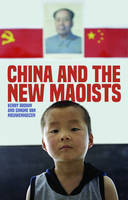 Brown, Kerry, Van Nieuwenhuizen, Simone - China and the New Maoists (Asian Arguments) - 9781783607594 - V9781783607594