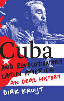 Dirk Kruijt - Cuba and Revolutionary Latin America: An Oral History - 9781783608027 - V9781783608027