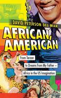 David Peterson Del Mar - African, American: From Tarzan to Dreams from My Father--Africa in the US Imagination - 9781783608539 - V9781783608539