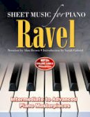 Alan Brown - Ravel: Sheet Music for Piano: From Intermediate to Advanced; Piano Masterpieces - 9781783616008 - V9781783616008