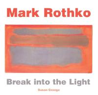Susan Grange - Mark Rothko: Break into the Light - 9781783619993 - V9781783619993