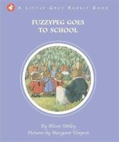 Alison Uttley - Little Grey Rabbit: Fuzzypeg Goes to School - 9781783702312 - V9781783702312