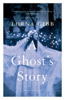 Lorna Gibb - A Ghost's Story: A Novel - 9781783780365 - V9781783780365