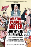 Martin Vander Weyer - Any Other Business: Life in and Out of the City - 9781783960163 - V9781783960163