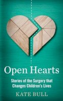 Bull, Kate - Open Hearts: Stories of the Surgery That Changes Children's Lives - 9781783962273 - V9781783962273