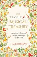Tim Lihoreau - The Classic FM Musical Treasury: A Curious Collection of New Meanings for Old Words - 9781783962563 - V9781783962563