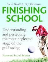 Steve Gould - The Finishing School: Understanding and Perfecting the Most Neglected Stage of the Golf Swing - 9781783962891 - V9781783962891