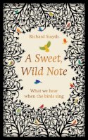 Richard Smyth - A Sweet, Wild Note: What We Hear When the Birds Sing - 9781783963140 - V9781783963140