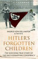 Ingrid Von Oelhafen - Hitler's Forgotten Children: The Shocking True Story of the Nazi Kidnapping Conspiracy - 9781783963188 - V9781783963188