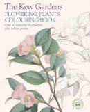 Arcturus Publishing - The Kew Gardens Flowering Plants Colouring Book: Over 40 Beautiful Illustrations Plus Colour Guides - 9781784045616 - V9781784045616