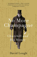 David Lough - No More Champagne: Churchill and His Money - 9781784081829 - V9781784081829