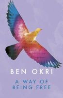Ben Okri - A Way of Being Free - 9781784082567 - V9781784082567
