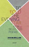 Ian Mcmillan - To Fold the Evening Star: New & Selected Poems - 9781784101886 - V9781784101886
