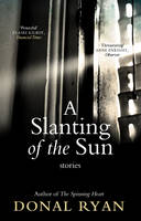 Donal Ryan - A Slanting of the Sun: Stories - 9781784160241 - 9781784160241