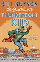 Bill Bryson - The Life And Times Of The Thunderbolt Kid: Travels Through my Childhood - 9781784161811 - 9781784161811