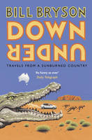Bill Bryson - Down Under: Travels in a Sunburned Country (Bryson, 6) - 9781784161835 - 9781784161835