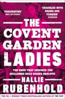 Hallie Rubenhold - The Covent Garden Ladies: the book that inspired BBC2’s ‘Harlots’ - 9781784165956 - 9781784165956