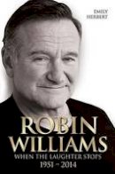 Emily Herbert - Robin Williams: When the Laughter Stops - 9781784183004 - V9781784183004