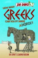 Chris Mitchell - How Many Greeks Can You Fit Inside a Horse? (Dr. Dino's Learnatorium) - 9781784186548 - V9781784186548