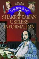 Bruce Montague - The Book of Shakespearian Useless Information - 9781784189907 - V9781784189907