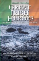 Stuart Pearson - Great Irish Heroes: Fifty Irishmen and Women Who Shaped the World - 9781784189976 - KSK0000363