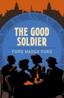 Ford Madox Ford - The Good Soldier - 9781784287047 - V9781784287047