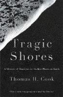 Thomas Cook - Tragic Shores: A Memoir of Dark Travel - 9781784292423 - V9781784292423