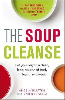 Angela Blatteis - The Soup Cleanse: Eat Your Way to a Clean, Lean, Nourished Body in Less than a Week - 9781784296810 - KRA0003394