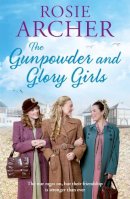 Rosie Archer - The Gunpowder and Glory Girls (The Bomb Girls) - 9781784297848 - V9781784297848